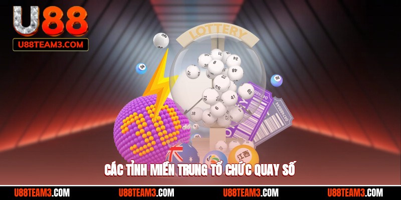 Các tỉnh miền Trung hiện nay đã tổ chức quay số