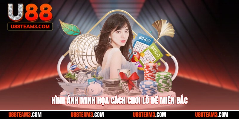 Hình ảnh minh họa cách chơi lô đề miền bắc